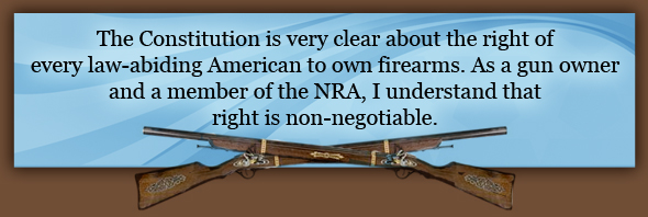 The Constitution is very clear about the right of every law-abiding American to own firearms. As a gun owner and a member of the NRA, I understand that right is non-negotiable.